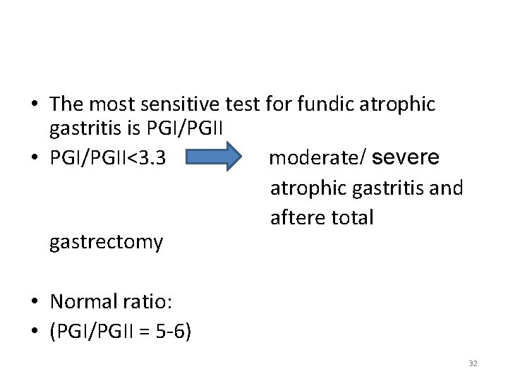  • The most sensitive test for fundic atrophic gastritis is PGI/PGII • PGI/PGII<3.