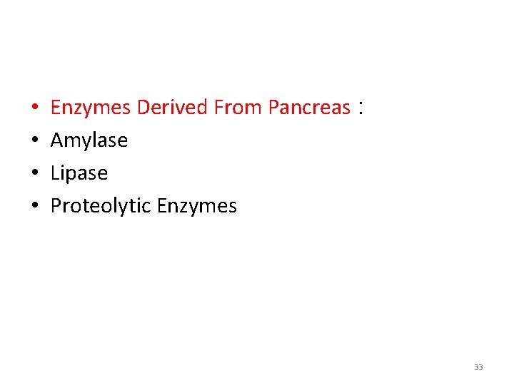  • • Enzymes Derived From Pancreas : Amylase Lipase Proteolytic Enzymes 33 