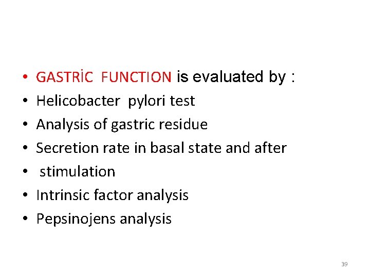  • • GASTRİC FUNCTION is evaluated by : Helicobacter pylori test Analysis of