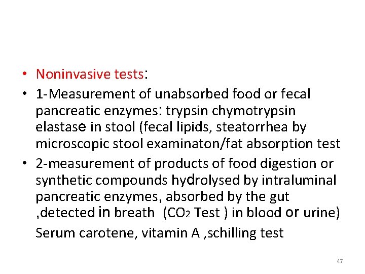  • Noninvasive tests: • 1 -Measurement of unabsorbed food or fecal pancreatic enzymes: