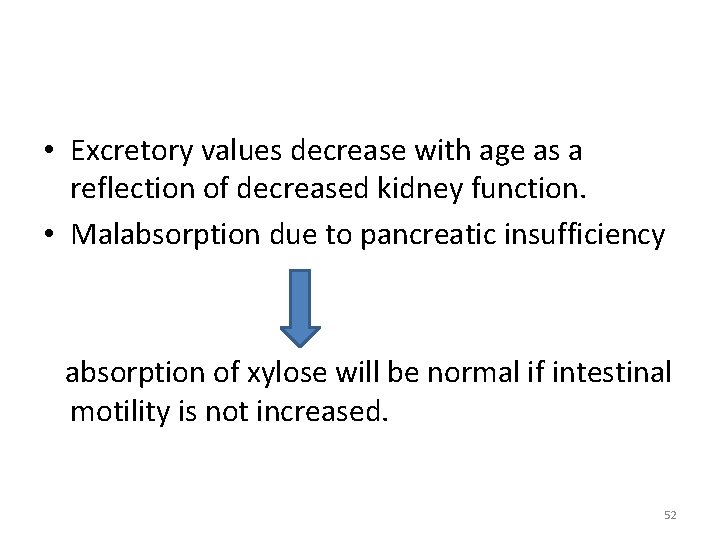  • Excretory values decrease with age as a reflection of decreased kidney function.