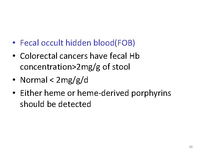  • Fecal occult hidden blood(FOB) • Colorectal cancers have fecal Hb concentration>2 mg/g