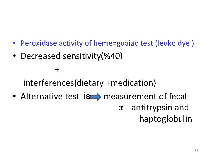  • Peroxidase activity of heme=guaiac test (leuko dye ) • Decreased sensitivity(%40) +