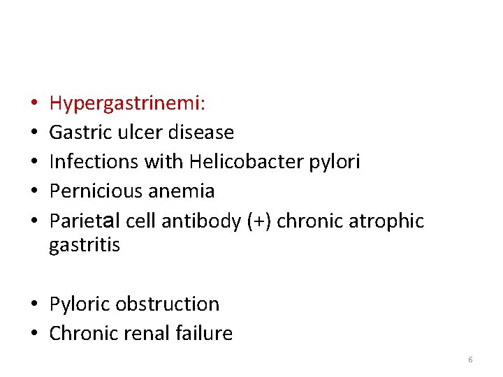  • • • Hypergastrinemi: Gastric ulcer disease Infections with Helicobacter pylori Pernicious anemia