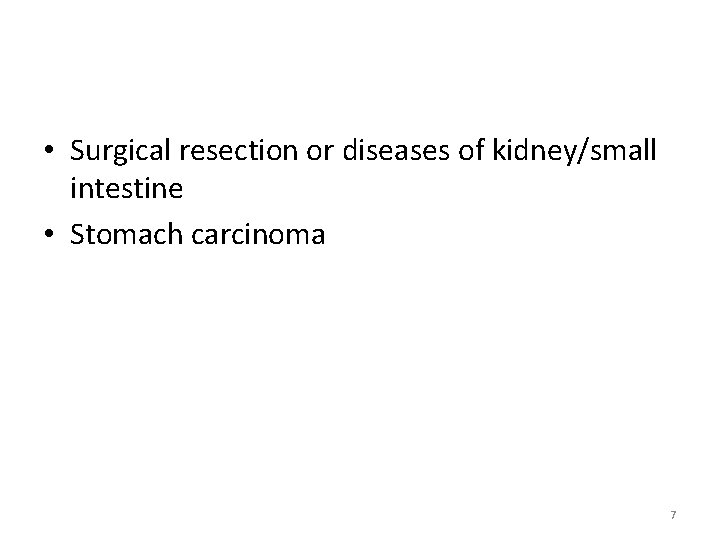  • Surgical resection or diseases of kidney/small intestine • Stomach carcinoma 7 