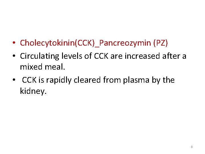  • Cholecytokinin(CCK)_Pancreozymin (PZ) • Circulating levels of CCK are increased after a mixed