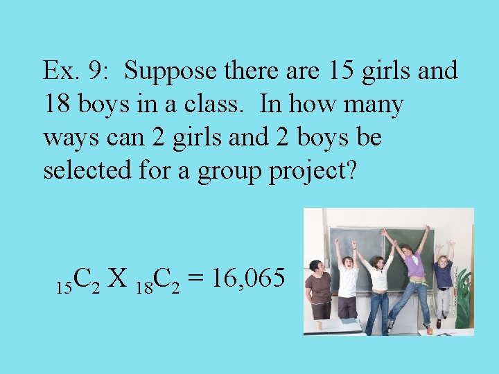 Ex. 9: Suppose there are 15 girls and 18 boys in a class. In