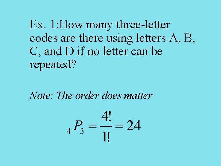 Ex. 1: How many three-letter codes are there using letters A, B, C, and