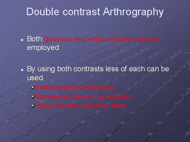 Double contrast Arthrography n n Both gaseous and water soluble contrast employed By using