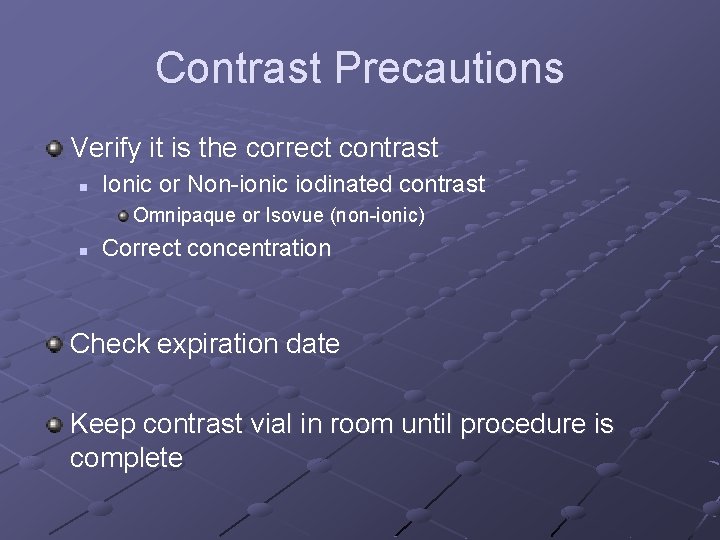 Contrast Precautions Verify it is the correct contrast n Ionic or Non-ionic iodinated contrast
