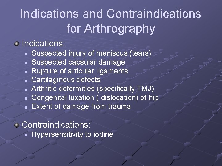 Indications and Contraindications for Arthrography Indications: n n n n Suspected injury of meniscus