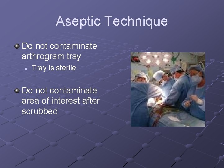 Aseptic Technique Do not contaminate arthrogram tray n Tray is sterile Do not contaminate