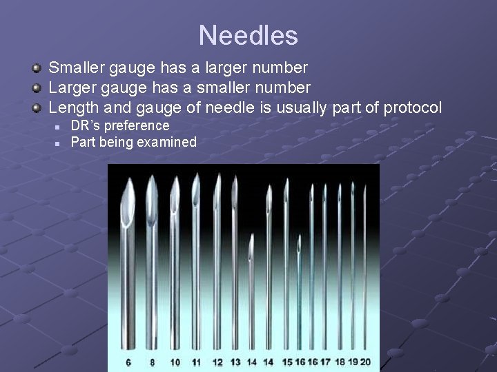 Needles Smaller gauge has a larger number Larger gauge has a smaller number Length