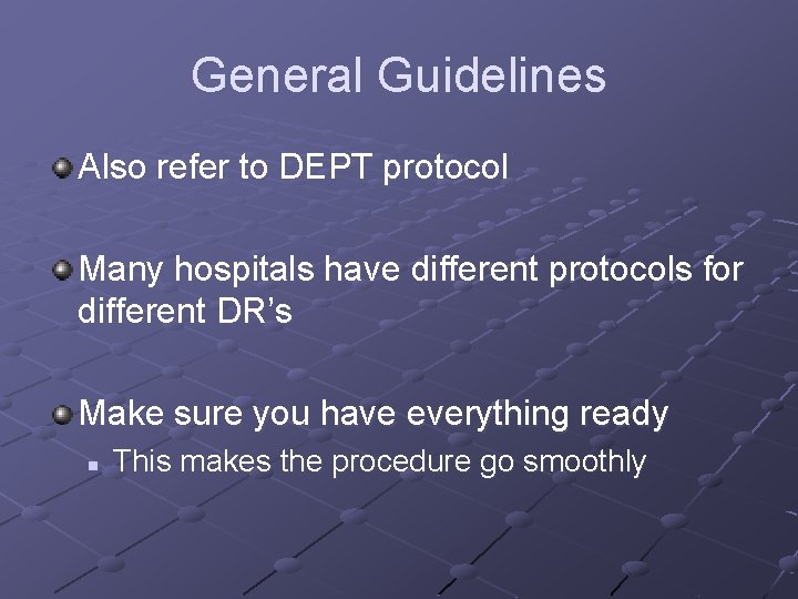 General Guidelines Also refer to DEPT protocol Many hospitals have different protocols for different