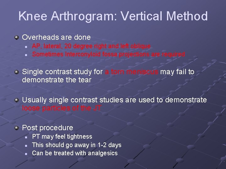 Knee Arthrogram: Vertical Method Overheads are done n n AP, lateral, 20 degree right