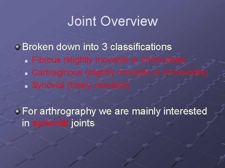 Joint Overview Broken down into 3 classifications n n n Fibrous (slightly movable or