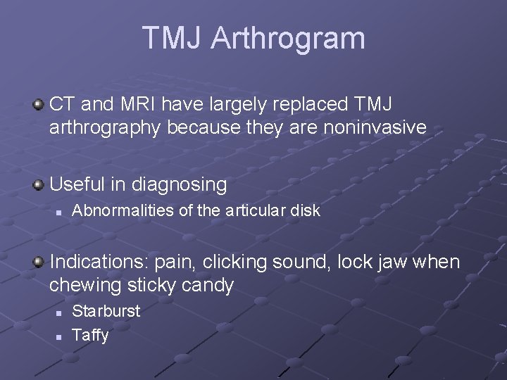 TMJ Arthrogram CT and MRI have largely replaced TMJ arthrography because they are noninvasive