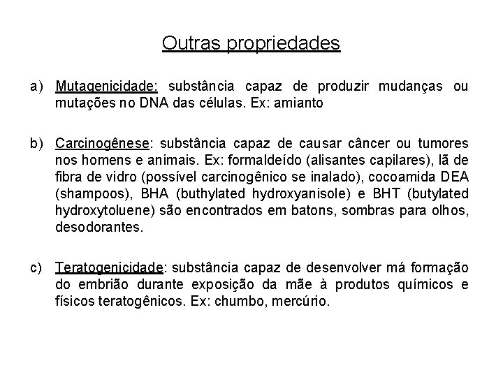 Outras propriedades a) Mutagenicidade: substância capaz de produzir mudanças ou mutações no DNA das