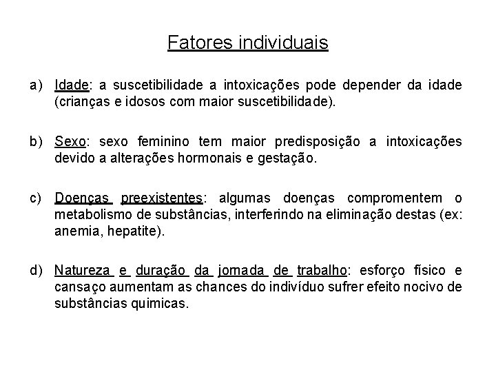 Fatores individuais a) Idade: a suscetibilidade a intoxicações pode depender da idade (crianças e