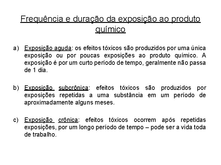 Frequência e duração da exposição ao produto químico a) Exposição aguda: os efeitos tóxicos