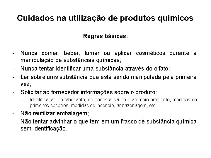 Cuidados na utilização de produtos químicos Regras básicas: - Nunca comer, beber, fumar ou