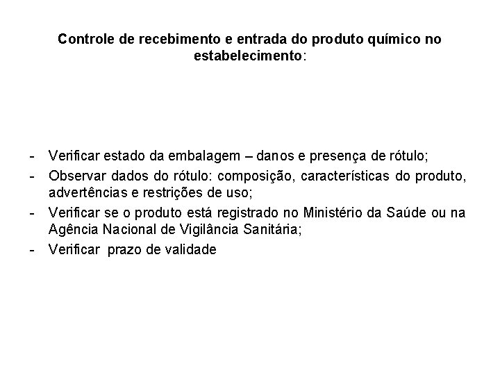 Controle de recebimento e entrada do produto químico no estabelecimento: - Verificar estado da