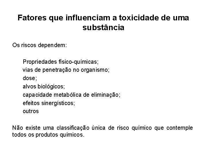 Fatores que influenciam a toxicidade de uma substância Os riscos dependem: Propriedades físico-químicas; vias