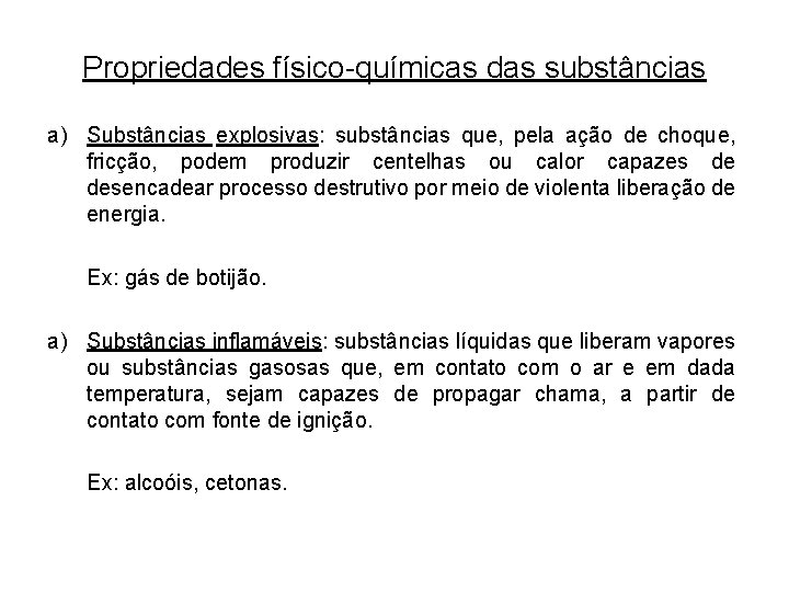 Propriedades físico-químicas das substâncias a) Substâncias explosivas: substâncias que, pela ação de choque, fricção,