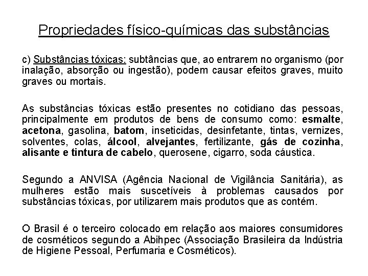 Propriedades físico-químicas das substâncias c) Substâncias tóxicas: subtâncias que, ao entrarem no organismo (por