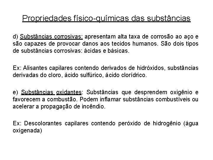 Propriedades físico-químicas das substâncias d) Substâncias corrosivas: apresentam alta taxa de corrosão ao aço