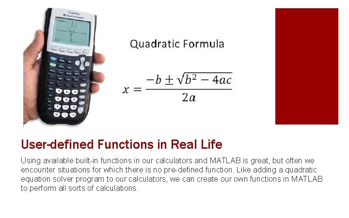 User-defined Functions in Real Life Using available built-in functions in our calculators and MATLAB
