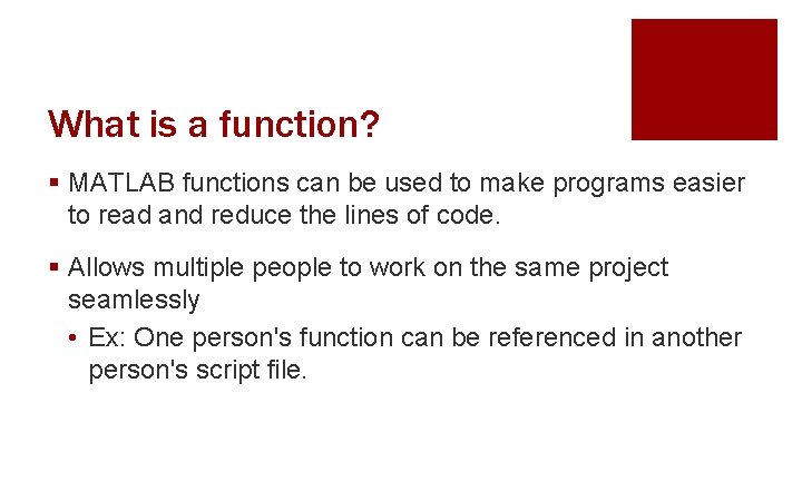 What is a function? § MATLAB functions can be used to make programs easier