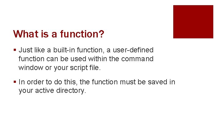 What is a function? § Just like a built-in function, a user-defined function can