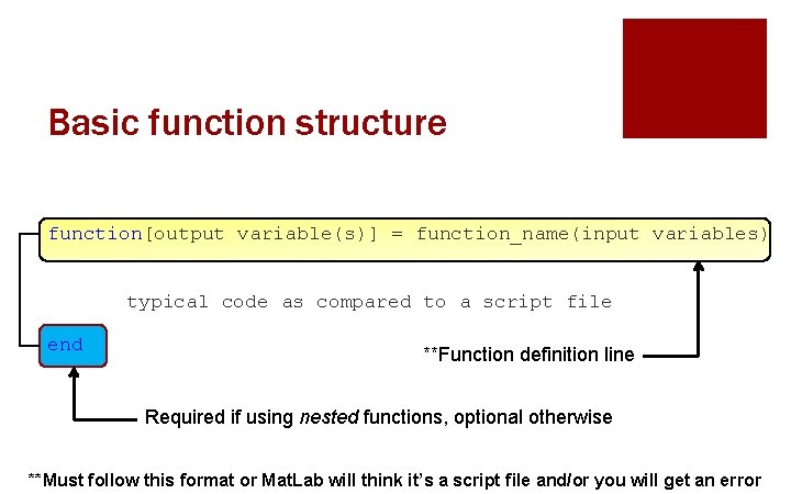 Basic function structure function[output variable(s)] = function_name(input variables) typical code as compared to a