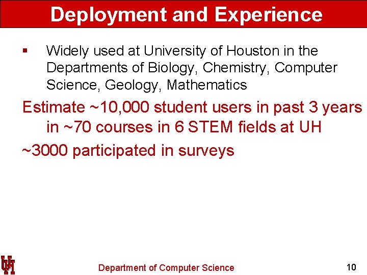 Deployment and Experience § Widely used at University of Houston in the Departments of