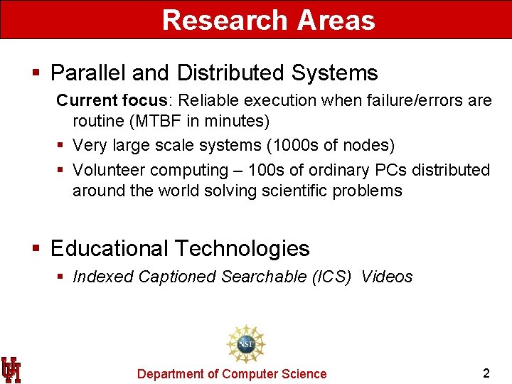 Research Areas § Parallel and Distributed Systems Current focus: Reliable execution when failure/errors are