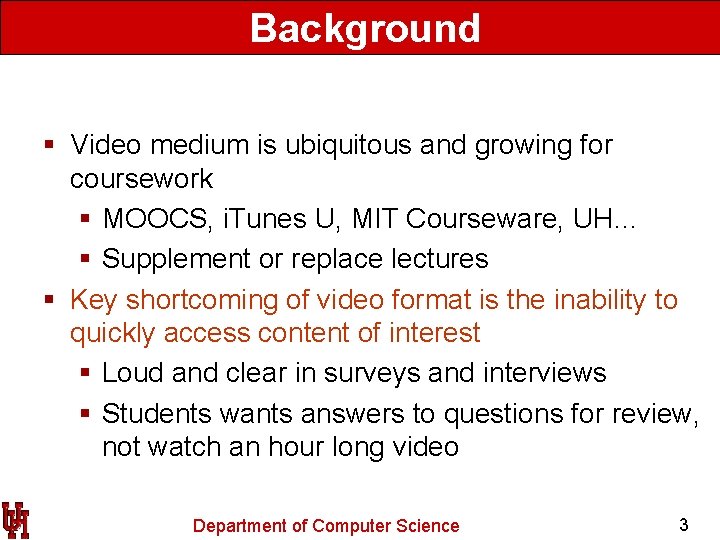 Background § Video medium is ubiquitous and growing for coursework § MOOCS, i. Tunes