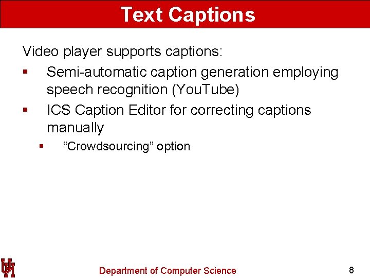 Text Captions Video player supports captions: § Semi-automatic caption generation employing speech recognition (You.