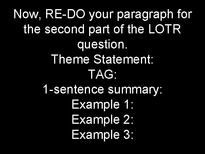 Now, RE-DO your paragraph for the second part of the LOTR question. Theme Statement: