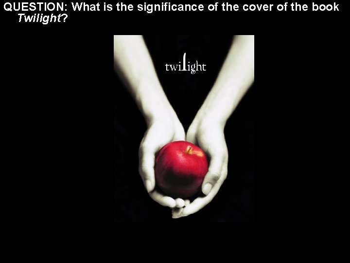 QUESTION: What is the significance of the cover of the book Twilight? 