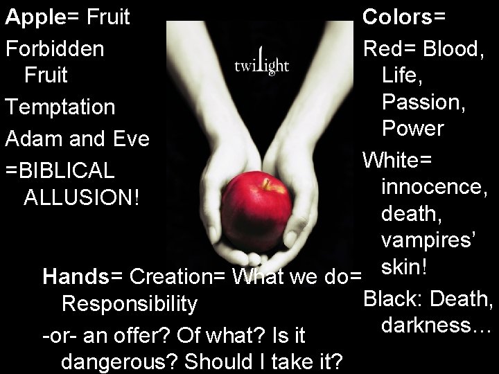 Apple= Fruit Forbidden Fruit Temptation Adam and Eve =BIBLICAL ALLUSION! Colors= Red= Blood, Life,