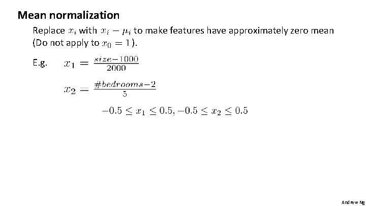 Mean normalization Replace with (Do not apply to to make features have approximately zero