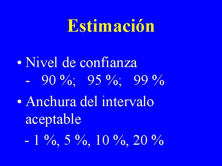 Estimación • Nivel de confianza - 90 %; 95 %; 99 % • Anchura