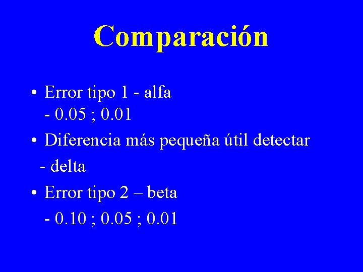 Comparación • Error tipo 1 - alfa - 0. 05 ; 0. 01 •