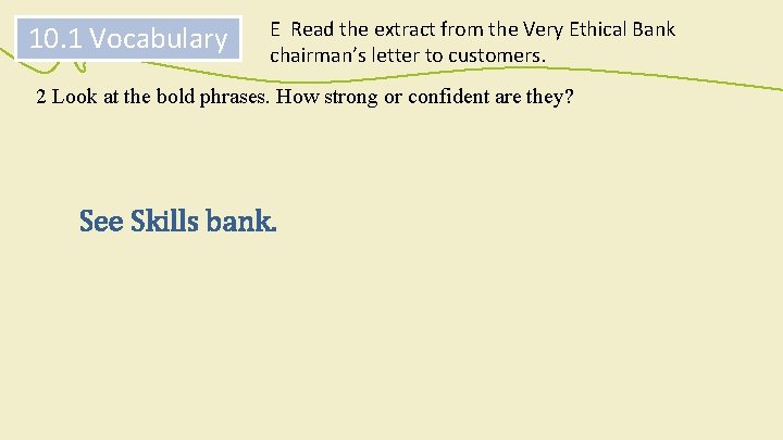 10. 1 Vocabulary E Read the extract from the Very Ethical Bank chairman’s letter