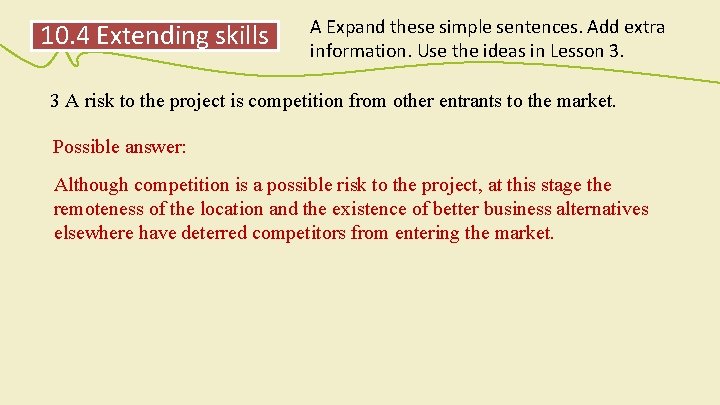 10. 4 Extending skills A Expand these simple sentences. Add extra information. Use the