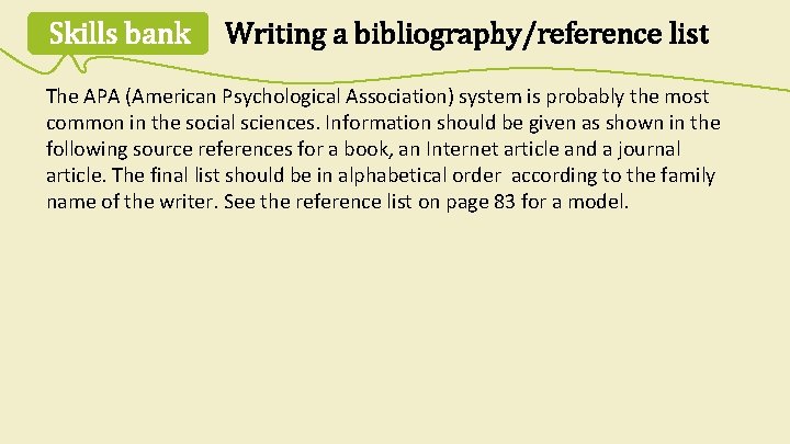 Skills bank Writing a bibliography/reference list The APA (American Psychological Association) system is probably