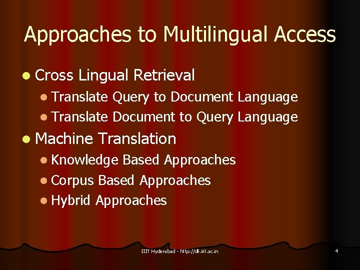 Approaches to Multilingual Access l Cross Lingual Retrieval l Translate Query to Document Language