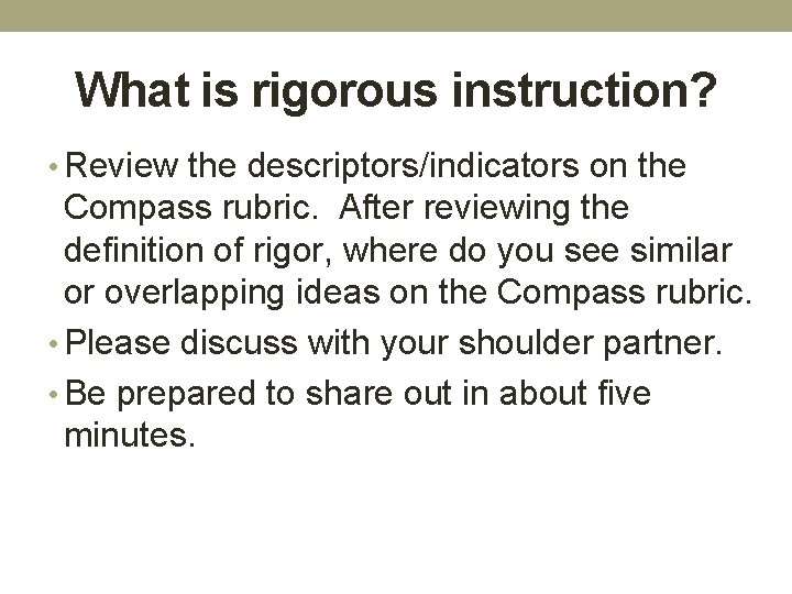 What is rigorous instruction? • Review the descriptors/indicators on the Compass rubric. After reviewing