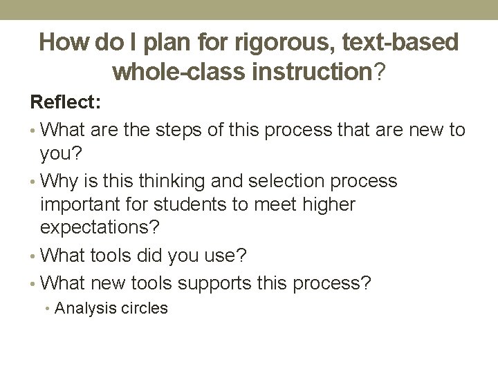 How do I plan for rigorous, text-based whole-class instruction? Reflect: • What are the